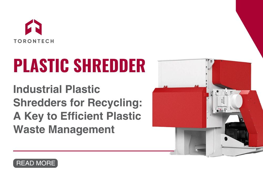 Industrial Plastic Shredders for Recycling - A Key to Efficient Plastic Waste Management