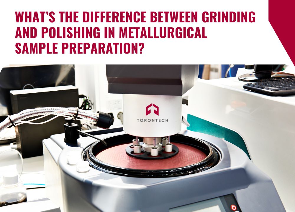 Difference Between Grinding and Polishing in Metallurgical Sample Preparation