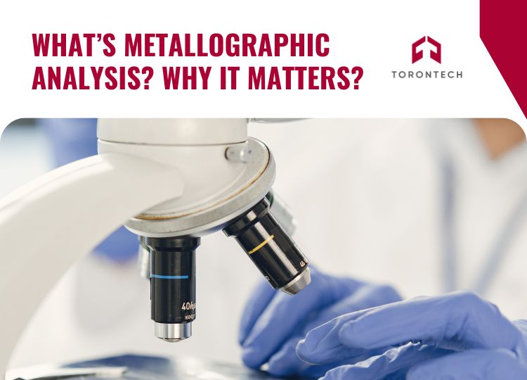 What’s Metallographic Analysis? Why It Matters?